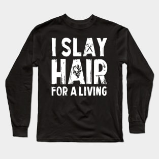 I Slay Hair For A Living Hairstylist Long Sleeve T-Shirt